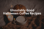 3 Ghoulishly Good Halloween Coffee Recipes